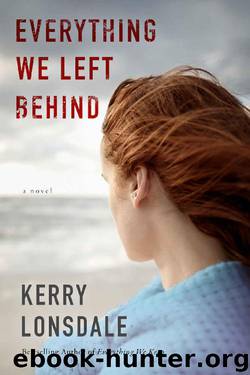 Everything We Left Behind: A Novel by Kerry Lonsdale