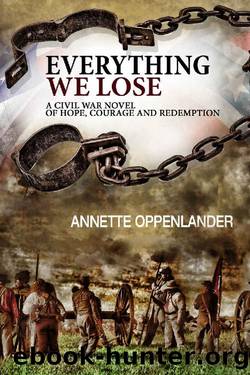 Everything We Lose: A Civil War Novel of Hope, Courage and Redemption by Annette Oppenlander