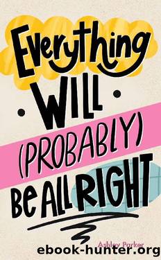 Everything Will (Probably) Be All Right by Ashley Parker