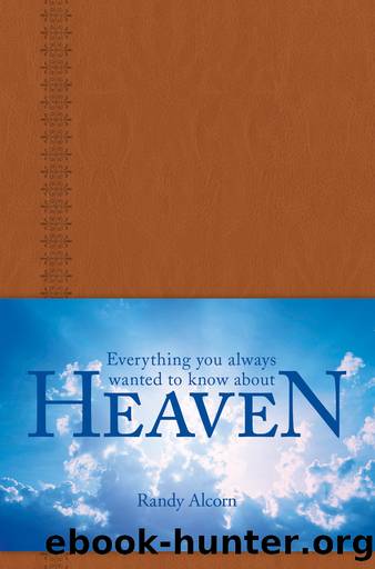 Everything You Always Wanted to Know about Heaven by Randy Alcorn & Jason Beers