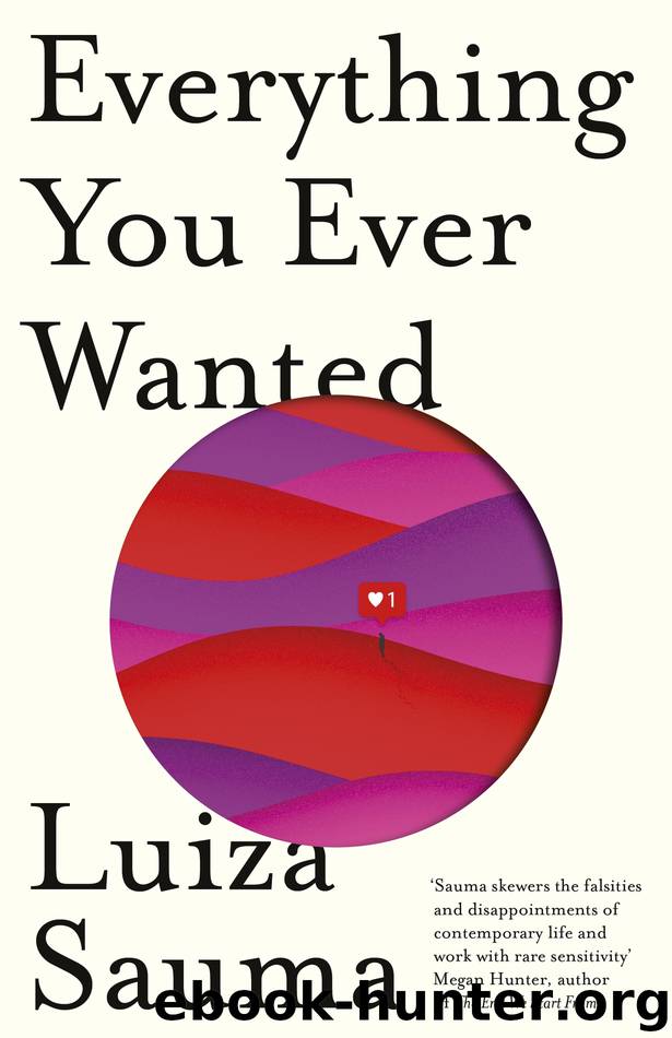 Everything You Ever Wanted by Luiza Sauma
