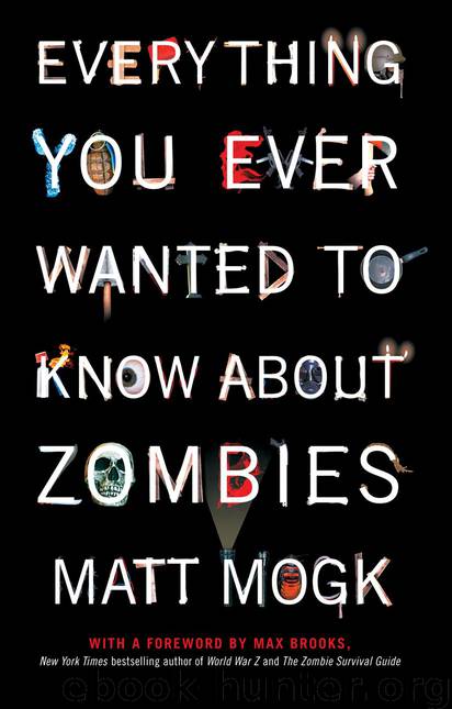 Everything You Ever Wanted to Know About Zombies by Mogk Matt