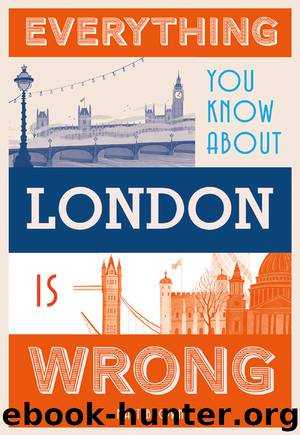 Everything You Know About London is Wrong by Matt Brown