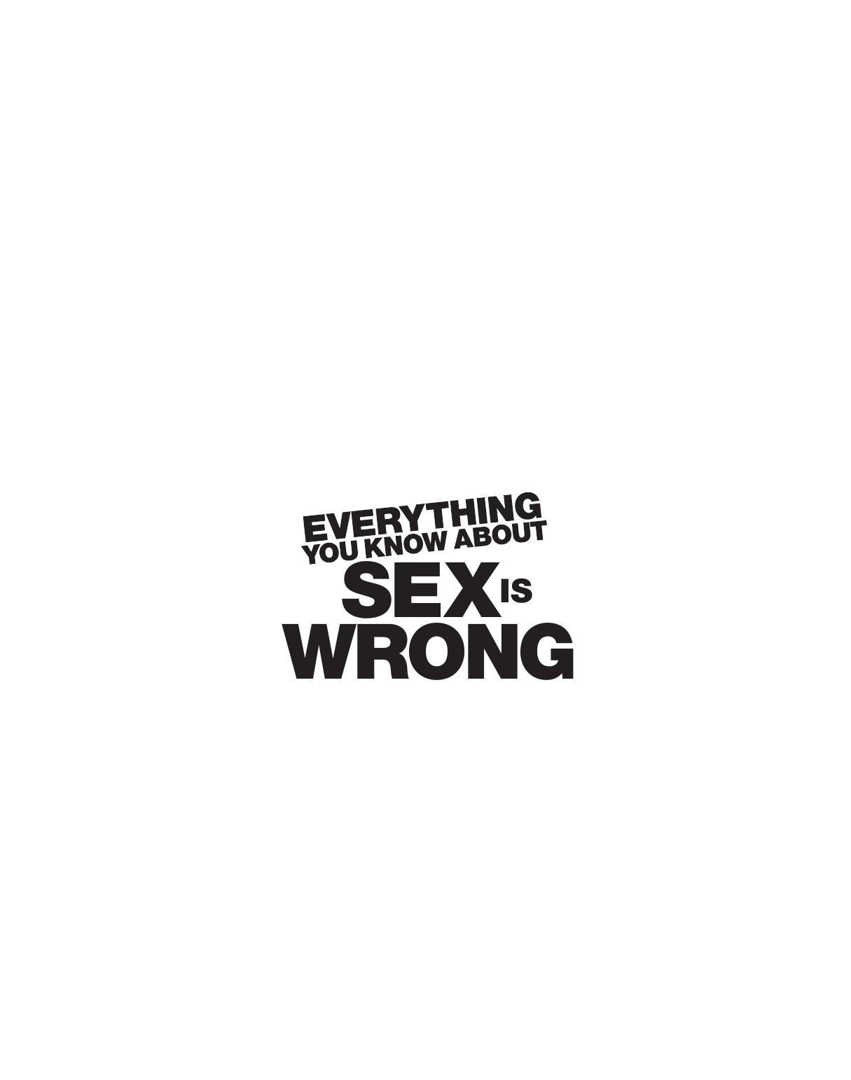 Everything You Know About Sex is Wrong: The Disinformation Guide to the Extremes of Human Sexuality (and Everything in Between) by Russ Kick (ed.)