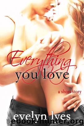 Everything You Love by Evelyn Lyes