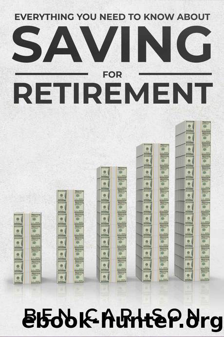 Everything You Need To Know About Saving For Retirement by Ben Carlson