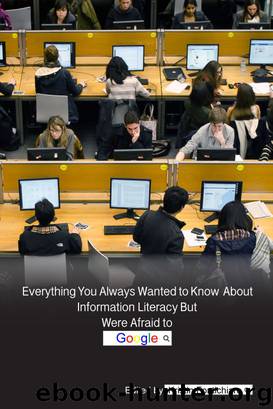 Everything You Wanted to Know About Information Literacy  But Were Afraid to Google by Kristin Fontichiaro