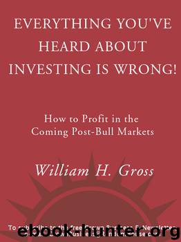 Everything You've Heard About Investing Is Wrong! by Bill Gross