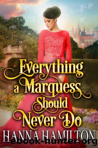 Everything a Marquess Should Never Do: A Historical Regency Romance Novel by Hamilton Hanna
