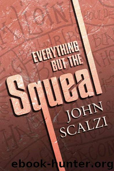 Everything but the Squeal by Scalzi John