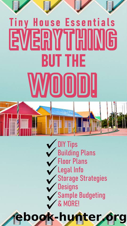 Everything but the Wood - Tiny House Essential Information + Free Tiny House Building Blueprints & Floor Plans: Tiny House Living, Tiny House Building, Tiny House Floor Plans Tiny Homes for Beginners by Matthews Steven & Matthews Steven