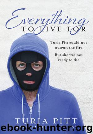 Everything to Live For: The Inspirational Story of Turia Pitt by Pitt Turia