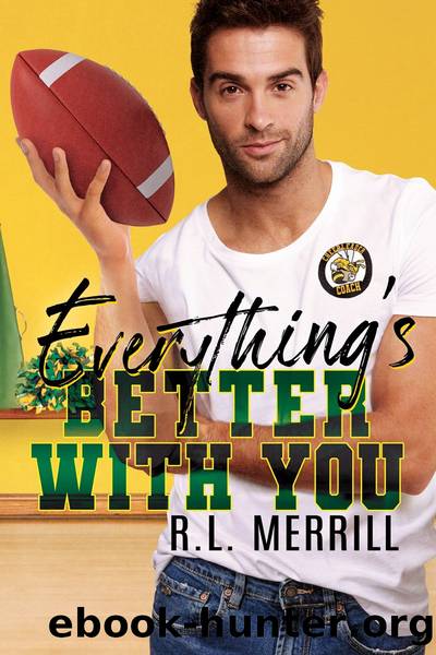 Everything's Better With You by R.L. Merrill