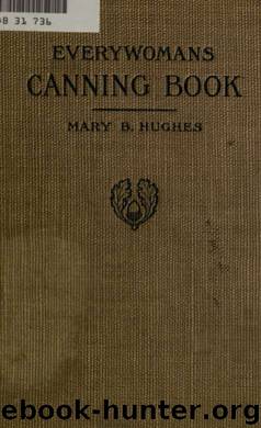 Everywomans canning book; the A B C of safe home canning and preserving by Hughes Mary Catherine (Burke) Mrs. 1885-