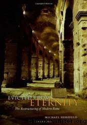 Evicted From Eternity: The Restructuring of Modern Rome by Michael Herzfeld