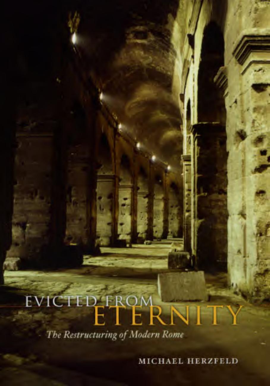 Evicted from Eternity: The Restructuring of Modern Rome by Michael Herzfeld