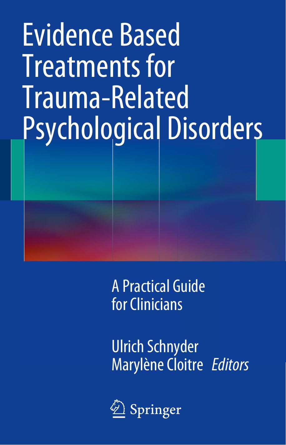 Evidence Based Treatments for Trauma-Related Psychological Disorders: A Practical Guide for Clinicians by Ulrich Schnyder Marylène Cloitre (eds.)