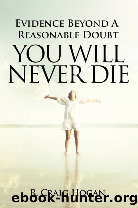 Evidence Beyond a Reasonable Doubt You Will Never Die by R. Craig Hogan