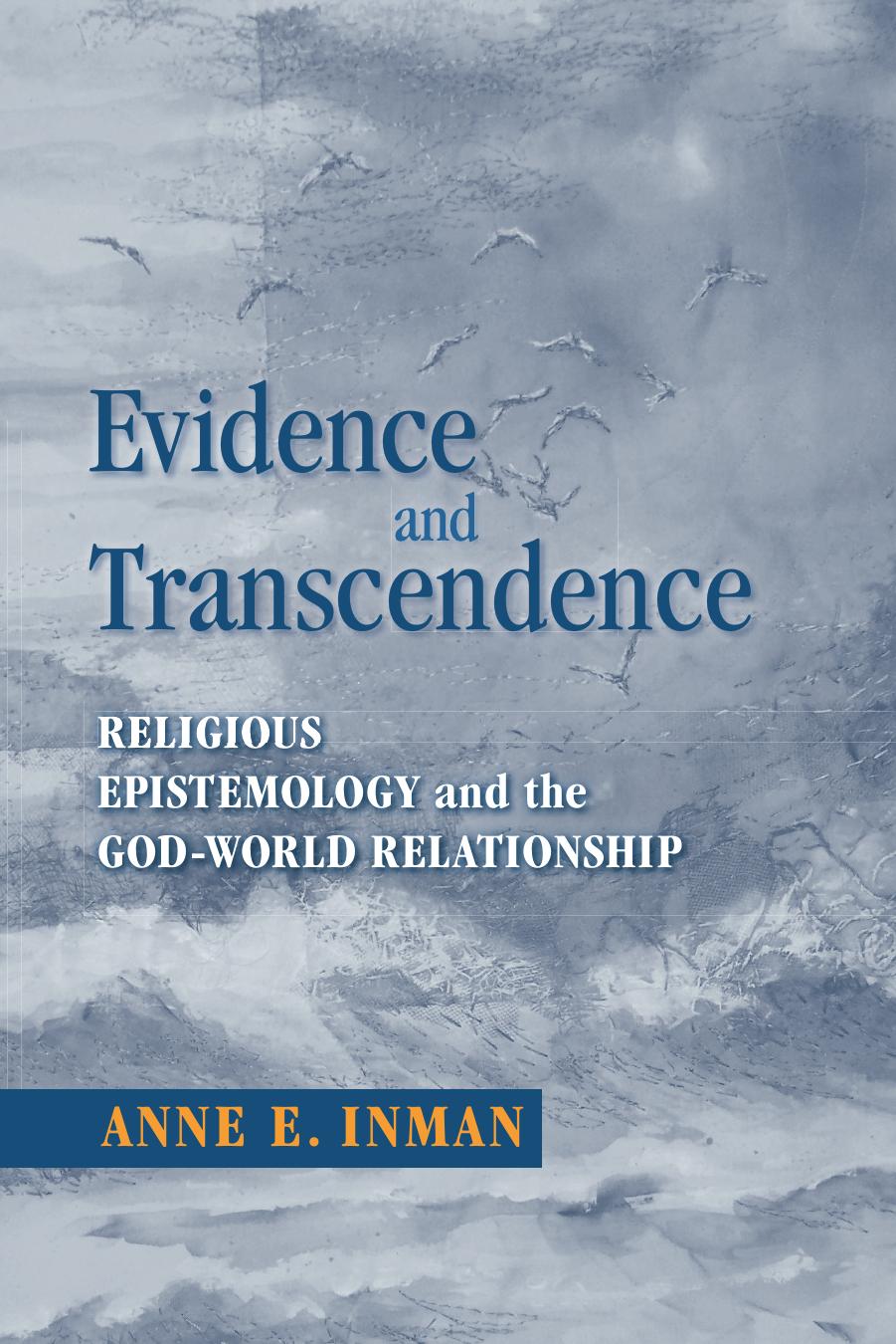 Evidence and Transcendence : Religious Epistemology and the God-World Relationship by Anne Inman