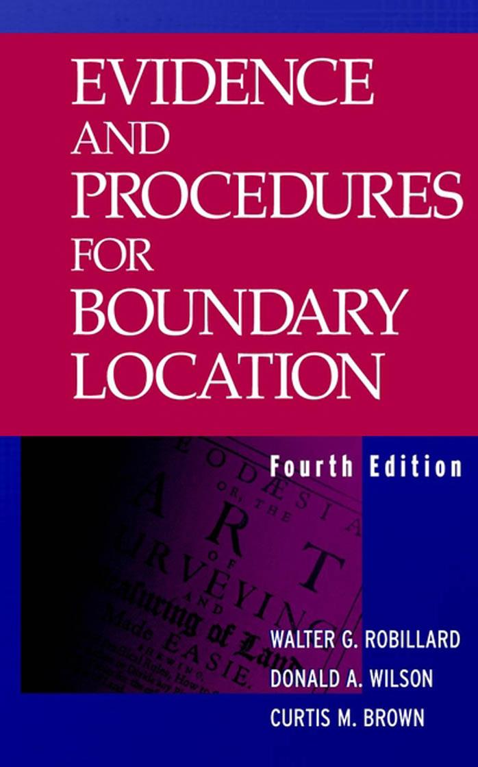 Evidence and procedures for boundary location by Walter G Robillard; Donald A Wilson; Curtis M Brown
