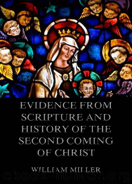 Evidence from Scripture and History of the Second Coming of Christ by William Miller