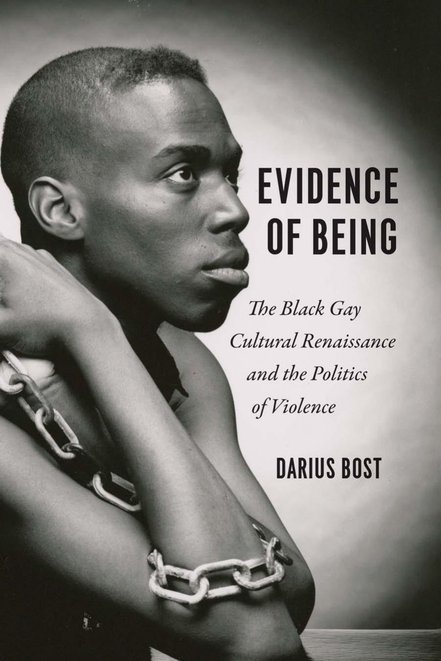 Evidence of Being : The Black Gay Cultural Renaissance and the Politics of Violence by Unknow