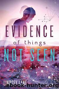 Evidence of Things Not Seen (ARC) by Lindsey Lane