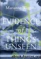 Evidence of Things Unseen: A Novel by Marianne Wiggins