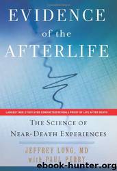 Evidence of the Afterlife: The Science of Near-Death Experiences by Jeffrey Long