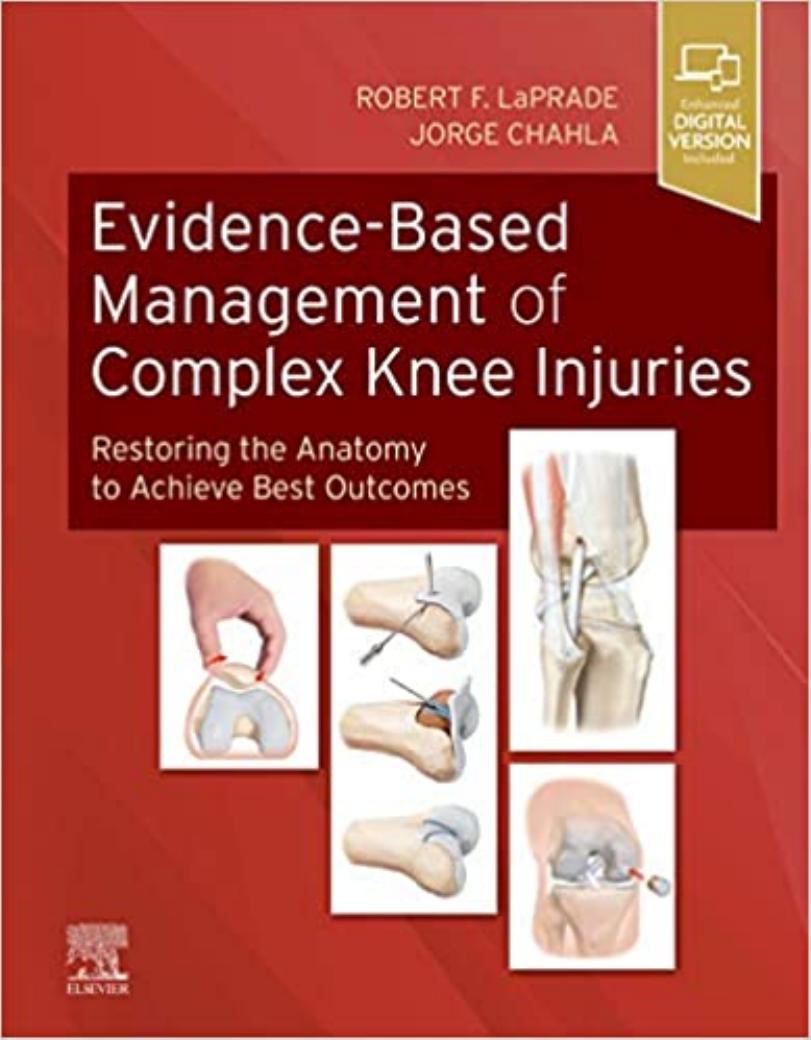 Evidence-Based Management of Complex Knee Injuries: Restoring the Anatomy to Achieve Best Outcomes by Jorge Chahla Robert F. LaPrade