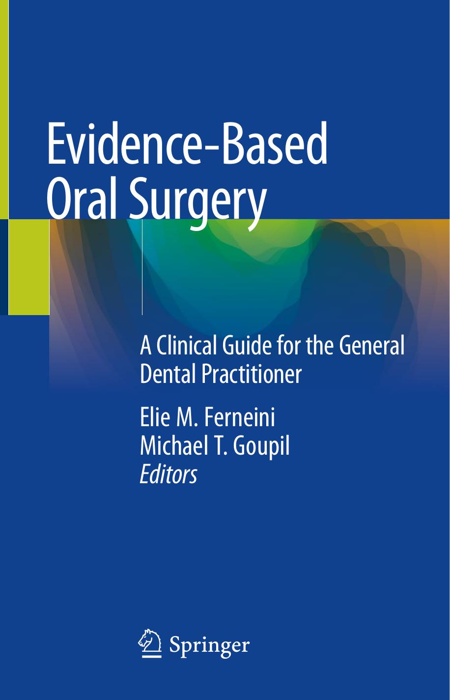 Evidence-Based Oral Surgery: A Clinical Guide for the General Dental Practitioner by Elie M. Ferneini Michael T. Goupil Elie M. Ferneini