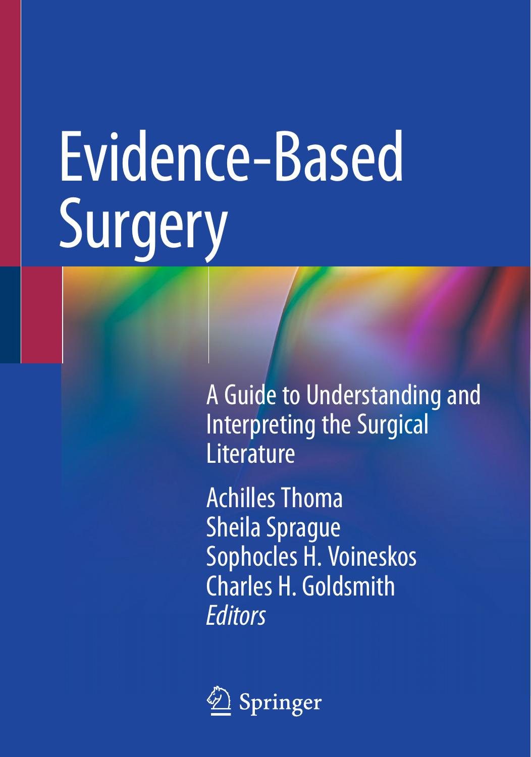 Evidence-Based Surgery: A Guide to Understanding and Interpreting the Surgical Literature by Achilles Thoma Sheila Sprague Sophocles H. Voineskos Charles H. Goldsmith