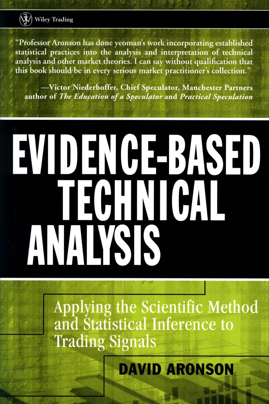 Evidence-Based Technical Analysis: Applying the Scientific Method and Statistical Inference to Trading Signals by David R Aronson