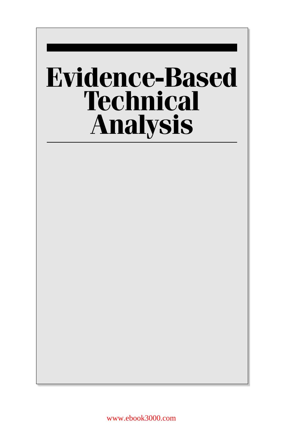 Evidence-Based Technical Analysis: Applying the Scientific Method and Statistical Inference to Trading Signals by Unknow