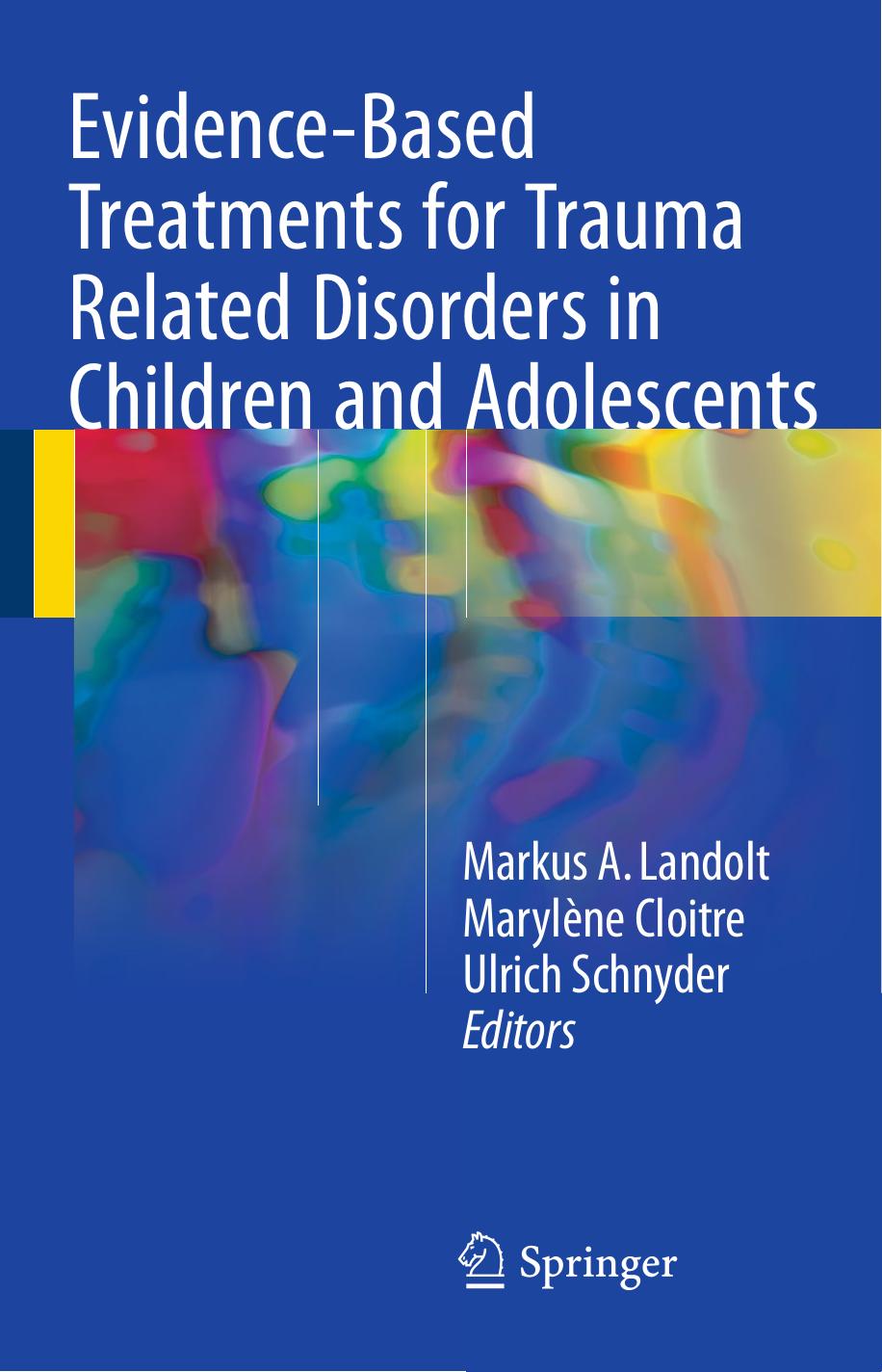Evidence-Based Treatments for Trauma Related Disorders in Children and Adolescents by Markus A. Landolt Marylène Cloitre Ulrich Schnyder (eds.)