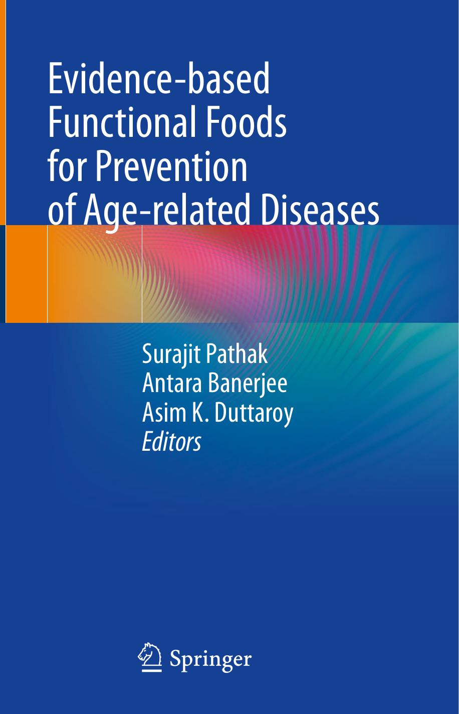 Evidence-based Functional Foods for Prevention of Age-related Diseases by Surajit Pathak Antara Banerjee Asim K. Duttaroy
