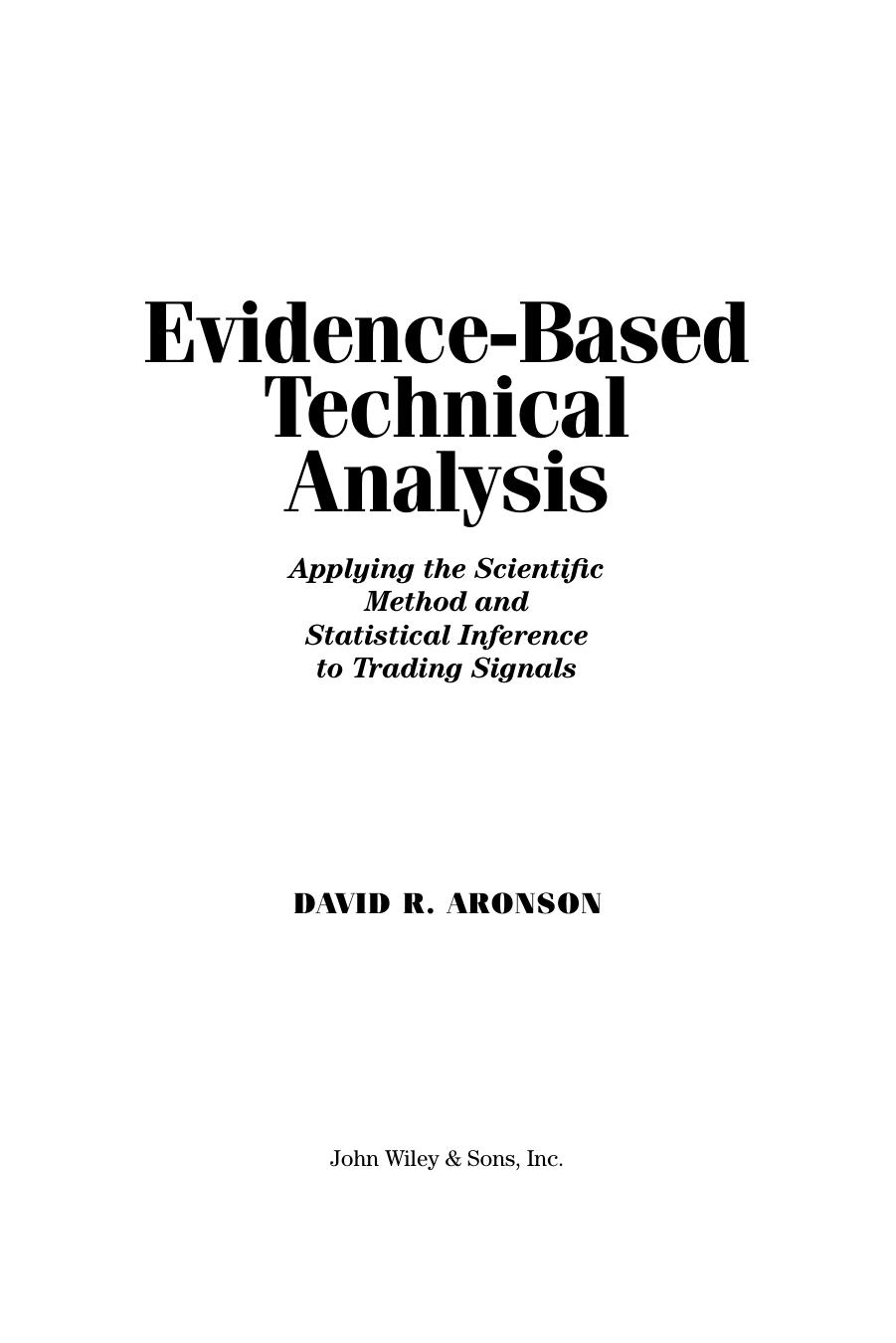 Evidence-based Technical Analysis: Applying the Scientific Method and Statistical Inference to Trading Signals by David R. Aronson
