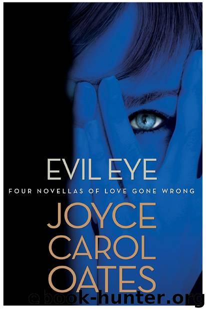 Evil Eye: Four Novellas of Love Gone Wrong by Joyce Carol Oates