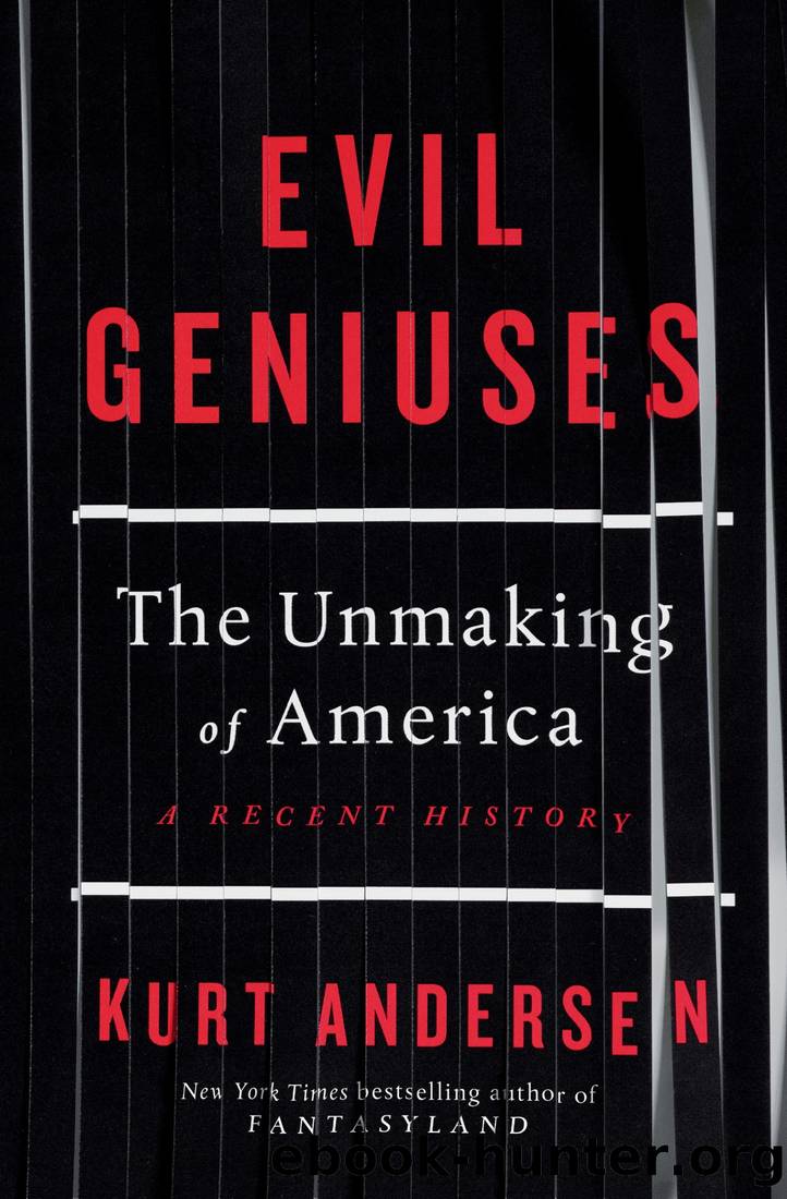 Evil Geniuses: The Unmaking of America: A Recent History by Kurt Andersen