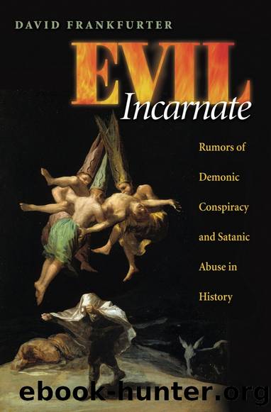 Evil Incarnate: Rumors of Demonic Conspiracy and Satanic Abuse in History by David Frankfurter
