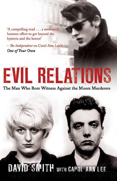 Evil Relations: The Man Who Bore Witness Against the Moors Murderers by David Smith & Carol Ann Lee