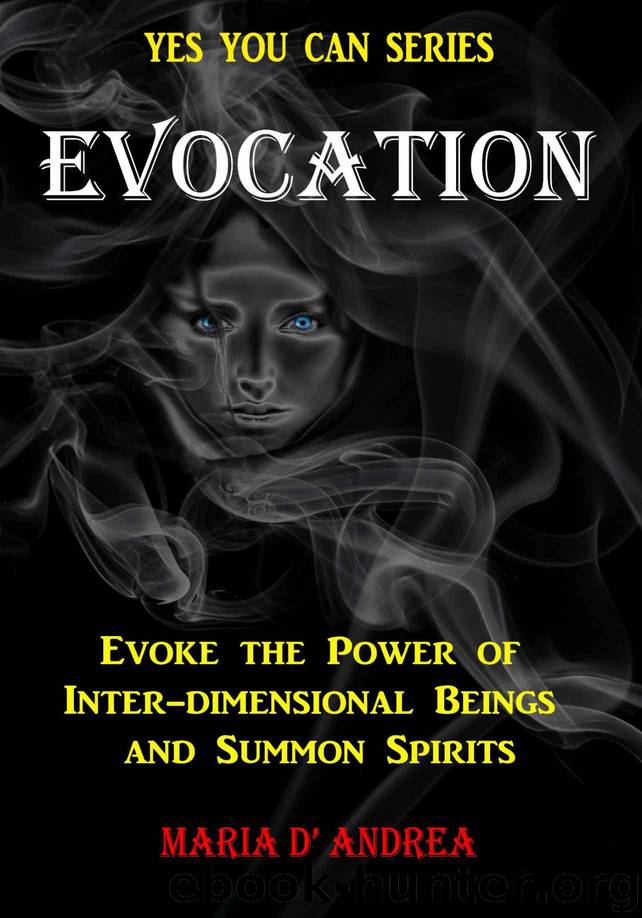 Evocation: Evoke The Power Of Inter-dimensional Beings And Summon Spirits (Yes You Can Book 1) by Maria D' Andrea