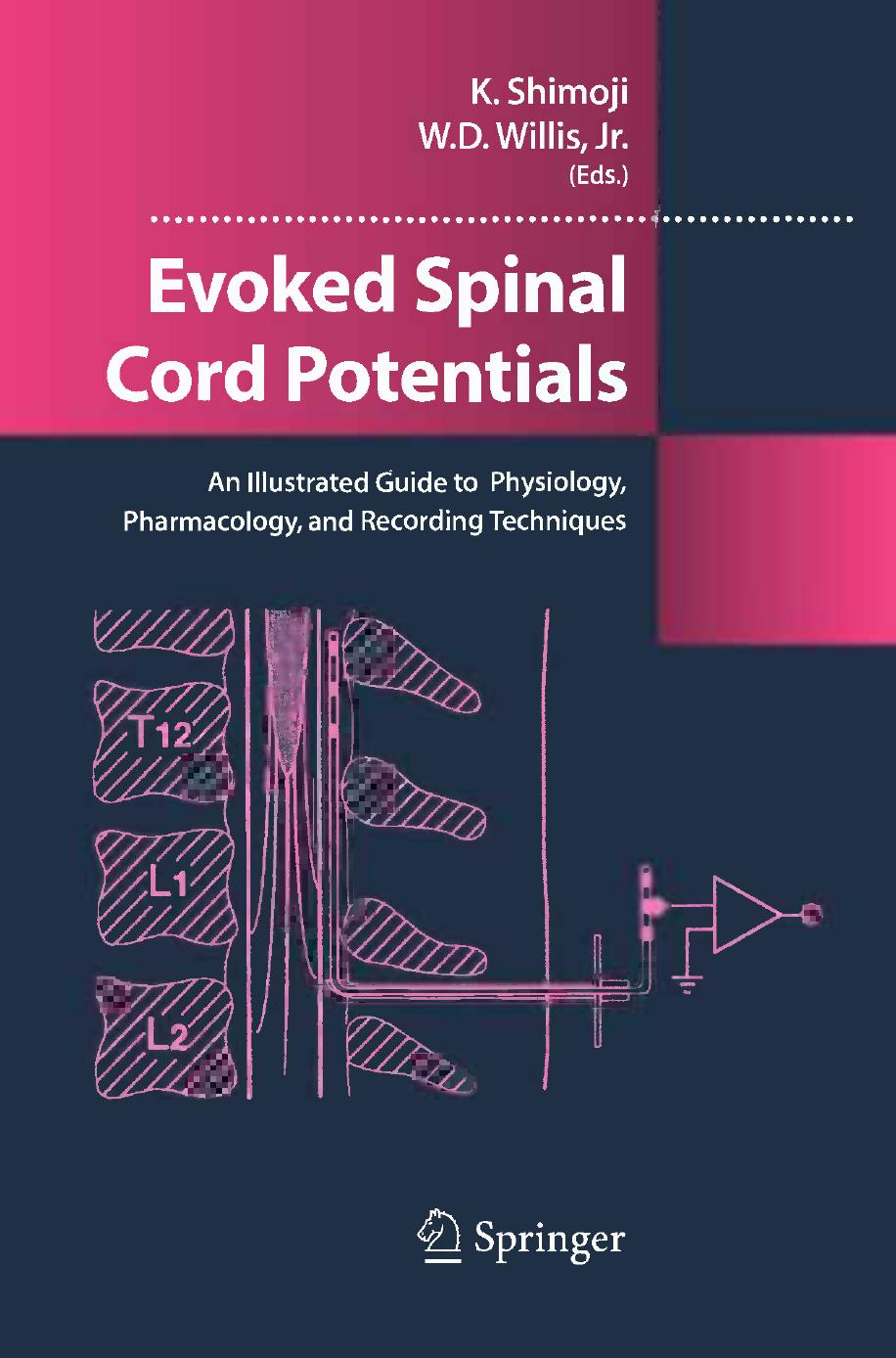 Evoked Spinal Cord Potentials: An Illustrated Guide to Physiology, Pharmacology, and Recording Techniques by unknow