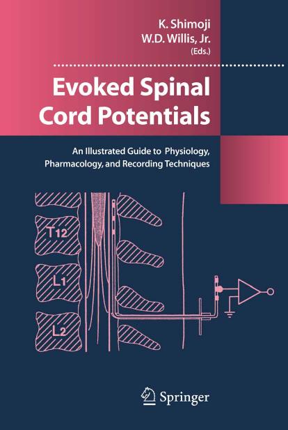 Evoked Spinal Cord Potentials: An illustrated Guide to Physiology, Pharmocology, and Recording Techniques by Koki Shimoji William D. Jr. Willis