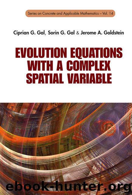 Evolution Equations With A Complex Spatial Variable by Ciprian G Gal Sorin G Gal Jerome A Goldstein