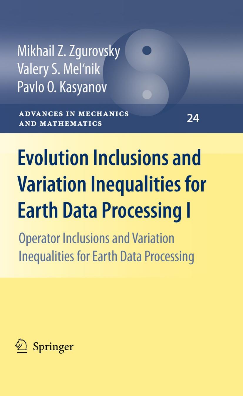 Evolution Inclusions and Variation Inequalities for Earth Data Processing I: Operator Inclusions and Variation Inequalities for Earth Data Processing by Mikhail Z. Zgurovsky Valery S. Mel'nik Pavlo O. Kasyanov (auth.)