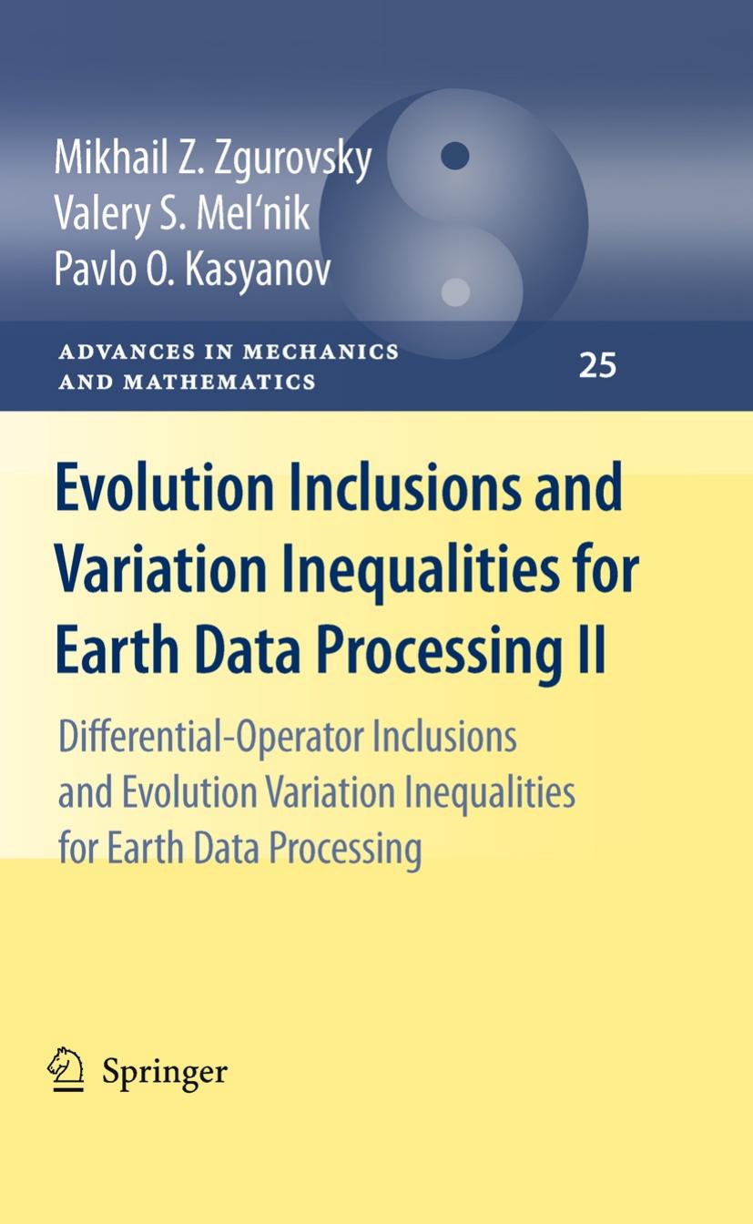 Evolution Inclusions and Variation Inequalities for Earth Data Processing II: Differential-Operator Inclusions and Evolution Variation Inequalities for Earth Data Processing by Mikhail Z. Zgurovsky Valery S. Mel'nik Pavlo O. Kasyanov (auth.)