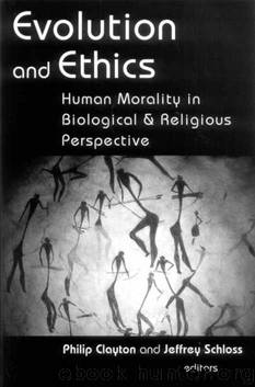 Evolution and Ethics: Human Morality in Biological and Religious Perspective by Philip Clayton Schloss & Jeffrey