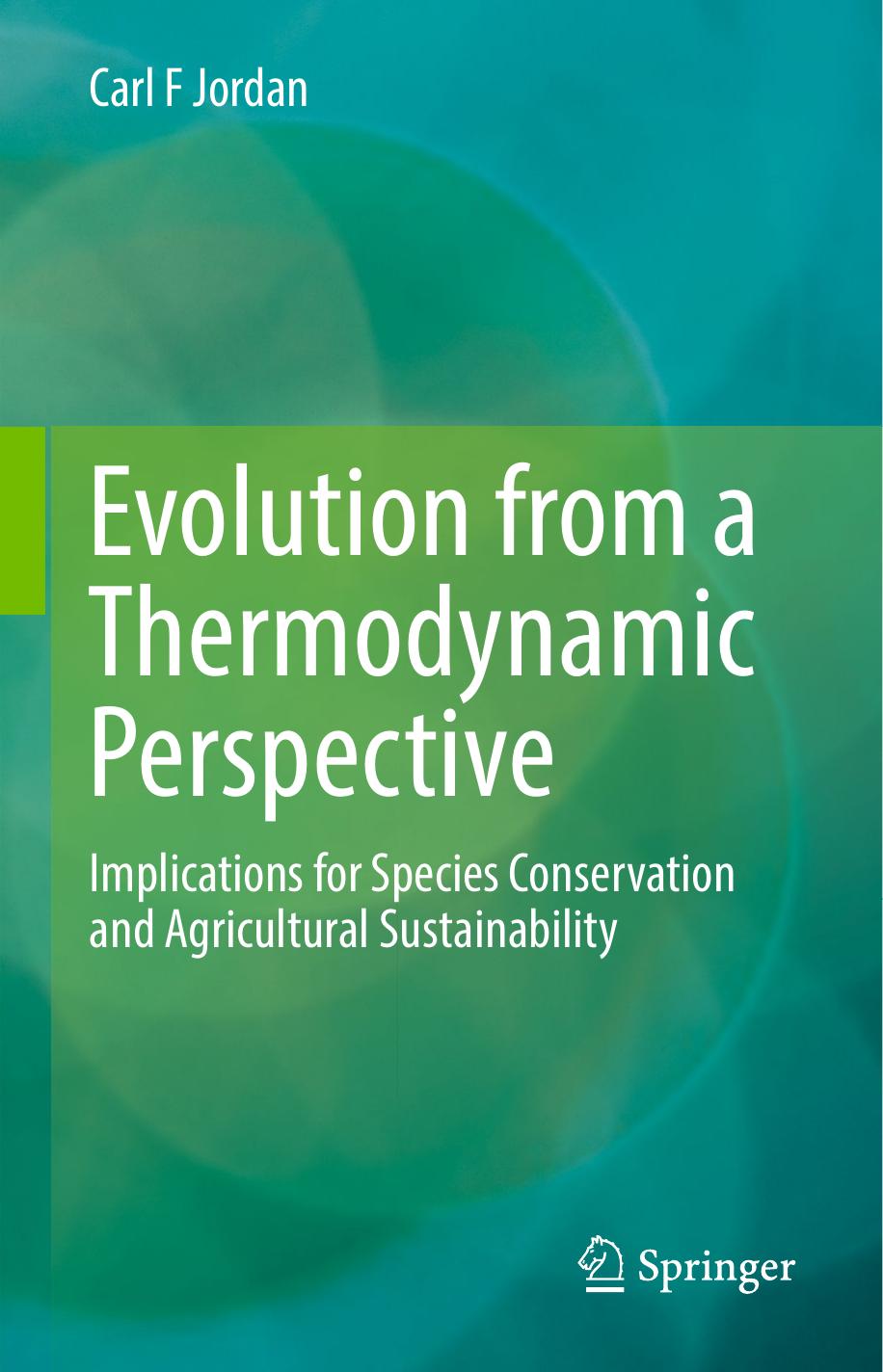 Evolution from a Thermodynamic Perspective: Implications for Species Conservation and Agricultural Sustainability by Carl F. Jordan