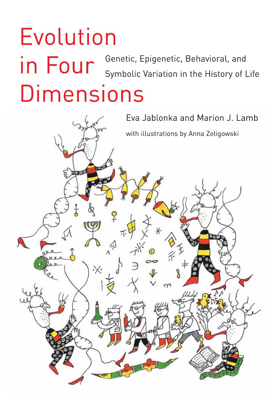 Evolution in Four Dimensions: Genetic, Epigenetic, Behavioral, and Symbolic Variation in the History of Life by Eva Jablonka Marion J. Lamb